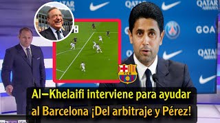 Urgent Nasser AlKhelaifi intervenes to help Barcelona with the refereeing and Perez in La Liga [upl. by Aneliram]