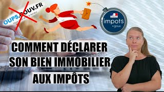 Comment déclarer son bien immobilier aux impôts [upl. by Anawaj]