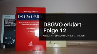 DSGVO erklärt Folge 12 Verzeichnis der Verarbeitungstätigkeiten Art 30 DSGVO [upl. by Anaigroeg]