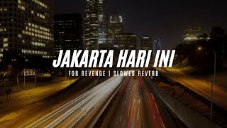 Jakarta Hari Ini  For Revenge  Slowed Reverb Sad Version [upl. by Rima]