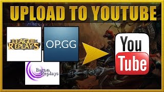 How to upload your Baron OPGG or LoL Replay recordings to YouTube without editing [upl. by Bowes]