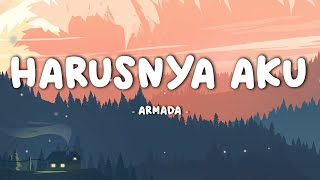 ARMADA  Harusnya Aku  Lirik Video [upl. by Ariew]