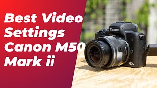 Canon M50 Mark ii  Best Video Settings  Canon M50 amp M50ii  Best Settings for shooting Video [upl. by Seugram819]