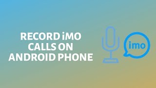 How to Record iMO Calls on Android [upl. by Bueschel]