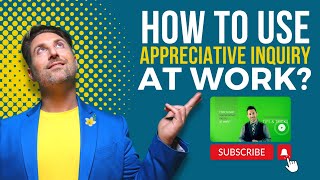 How to use Appreciative Inquiry at work [upl. by Esilec997]