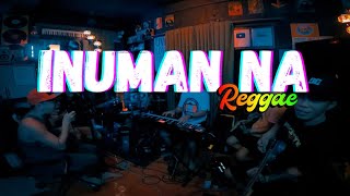 INUMAN NA  Parokya Ni Edgar  Tropavibes Reggae Live Cover ReMastered [upl. by Anibas979]