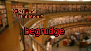 What does begrudge mean [upl. by Bennett376]