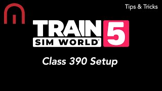 Train Sim World 5  TIPS AND TRICKS  How to Setup the Class 390 Pendolino [upl. by Htederem]