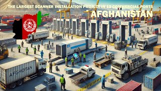 The largest scanner installation project in 12 commercial ports of Afghanistan [upl. by Elram249]