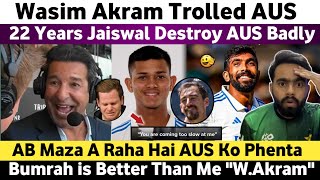 22 Years Jaiswal Destroy Aus Wasim Akram Trolled Australia  Bumrah is World Class  Wasim Akram [upl. by Walston634]