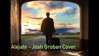 Alejate  Josh Groban COVER [upl. by Carolus]