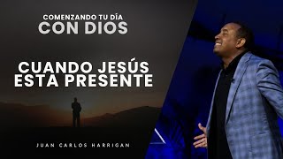 Comenzando tu Día con Dios Cuando Jesús esta presente Pastor Juan Carlos Harrigan [upl. by Izawa]