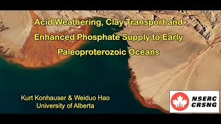 Kurt Konhauser  Acid Weathering Clay Transport and Enhanced Phosphate Supply to Early Oceans [upl. by Rodmann595]