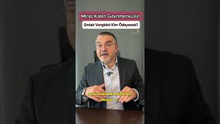 Miras kalan gayrimenkulün emlak vergisini kim ödeyecek i [upl. by Restivo]