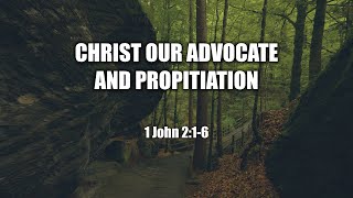 Christ Our Advocate and Propitiation  20240818 [upl. by Brathwaite465]