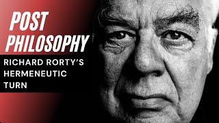 What is Post Philosophy  Richard Rorty amp The Hermeneutic Turn [upl. by Wallraff]