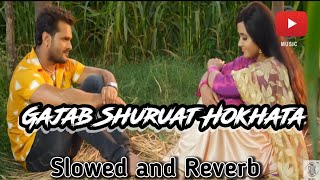 Lofisong Gajab Shuruat Hokhata  Full Song । Slowed❌ Reverd Khesari Lal Yadav Kajal Raghwani [upl. by Namreg]