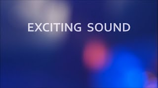 EXCITING SOUND [upl. by Gayel631]