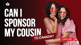 Can I sponsor my cousin to Canada [upl. by Petronella]