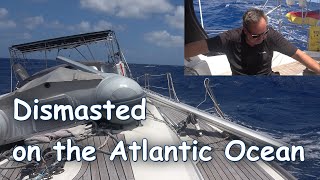 Ep 15 Dismasted on the Atlantic Ocean [upl. by Taran418]