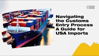 Navigating the Customs Entry Process A Guide for USA Imports [upl. by Nauqat]