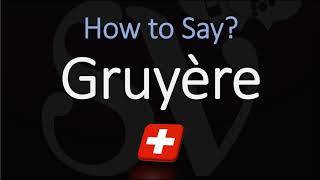 How to Pronounce Gruyère CORRECTLY Swiss French Pronunciation [upl. by Allene]