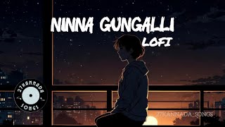 Ninna Gungalli Lofi Song 😍 Kannada Lofi Song  Slowed Reverb [upl. by Sheeb]