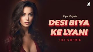 Desi Biya Ke Lyani  Raju Punjabi DJ Remix  New Haryanvi Club DJ Remix 2024  VR Bros  ALM [upl. by Anilatac547]