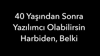 40 Yaşından Sonra Yazılımcı Olabilirsin Harbiden Belki [upl. by Ettelloc]