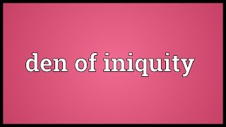 Den of iniquity Meaning [upl. by Nicolai]