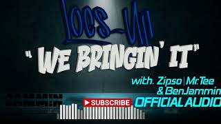 WE BRINGIN IT Official Audio  Locs feat Zipso MrTee amp Ben Petana [upl. by Hofstetter]