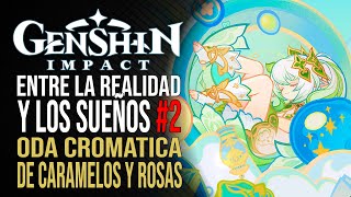 Genshin Impact  Entre la realidad y los sueños 2  Oda cromática de caramelos y rosas [upl. by Timothea]