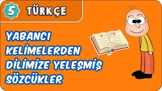 Yabancı Kelimelerden Dilimize Yerleşmiş Sözcükler  5 Sınıf Türkçe evokul Kampı [upl. by Brittani]