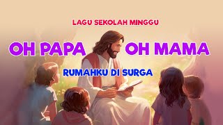 Lagu Sekolah Minggu  Oh Papa Oh Mama Percayalah Rumahku Di Surga [upl. by Maryjane313]