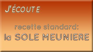 JECOUTE  recette standard la SOLE MEUNIERE [upl. by Leemaj]