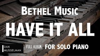 HAVE IT ALL Full Album for Solo Piano Bethel Music [upl. by Deny943]