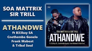 Soa Mattrix amp Sir Trill  Athandwe ft B33kay SA Cnethemba Gonelo Frank Mabeat amp Tribal Soul [upl. by Blackwell]