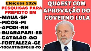 Pesquisa QUAEST com aprovação do Governo Lula Pesquisa para Prefeito 2024 em Fortaleza Picos Mauá [upl. by Ainuj21]