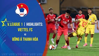 HIGHLIGHTS Viettel FC  Đông Á Thanh Hóa  VLEAGUE 1  202324 [upl. by Melton145]