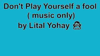 dont play yourself a fool Lital Yohay music only [upl. by Onibas]