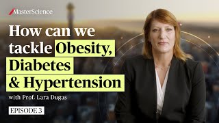 Ep3 How can we tackle obesity diabetes and hypertension  MasterScience  Prof Lara Dugas [upl. by Nayar]