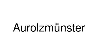 How to Pronounce Aurolzmünster Austria [upl. by Lanam559]