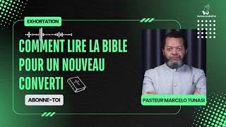 Comment lire la Bible pour un nouveau converti ‐ Pasteur Marcelo Tunasimotivation chr duo [upl. by Revlys330]