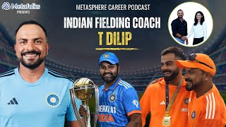 MetaSphere  Career Podcast with T Dilip  Team India Fielding Coach [upl. by Matelda]