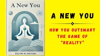 A New You How You OUTSMART The Game of “Reality” Audiobook [upl. by Sigsmond844]