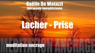 Meditation guidée lacher prise ancrage harmonisation chakras [upl. by Latsyc]