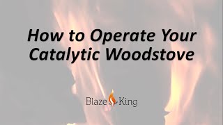 How To Operate Your Blaze King Catalytic Wood Stove [upl. by Ahsok]