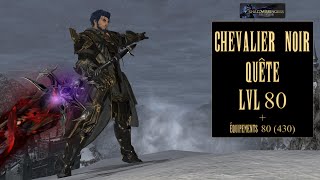 Chevalier Noir Quête lvl 80  Équipements 80 430  Final Fantasy XIV [upl. by Lilllie]