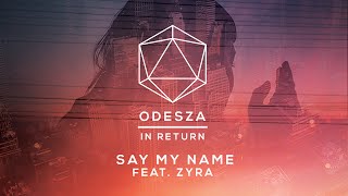 ODESZA  Say My Name feat Zyra  Lyric Video [upl. by Salomo]