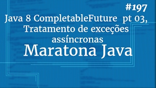 Curso Java Completo  Aula 197 Java 8 CompletableFuture pt 03 Tratamento de exceções assíncronas [upl. by Spanjian710]